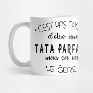 C'est pas facile d'être une tata parfaite mais ca va je gère Mug